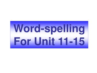 Word-spelling For Unit 11-15