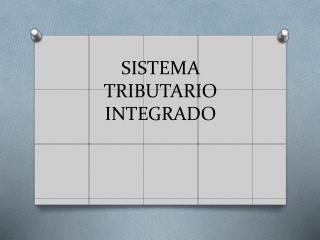 SISTEMA TRIBUTARIO INTEGRADO