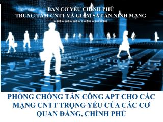 PHÒNG CHỐNG TẤN CÔNG APT CHO CÁC MẠNG CNTT TRỌNG YẾU CỦA CÁC CƠ QUAN ĐẢNG, CHÍNH PHỦ