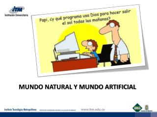 MUNDO NATURAL Y MUNDO ARTIFICIAL