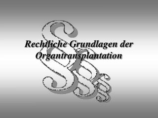 Rechtliche Grundlagen der Organtransplantation