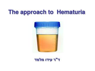 Hematuria The approach to