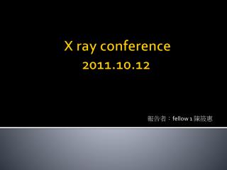 X ray conference 2011.10.12