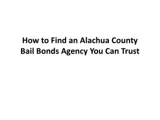 How to Find Alachua County Bail Bonds Agency You Can Trust