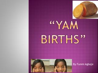 “Yam BIRTHs ”