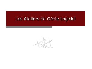 Les Ateliers de Génie Logiciel