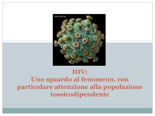 HIV: Uno sguardo al fenomeno, con particolare attenzione alla popolazione tossicodipendente