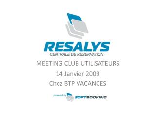 MEETING CLUB UTILISATEURS 14 Janvier 2009 Chez BTP VACANCES