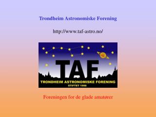 Trondheim Astronomiske Forening taf-astro.no/