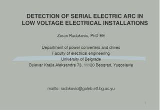 DETECTION OF SERIAL ELECTRIC ARC IN LOW VOLTAGE ELECTRICAL INSTALLATIONS Zoran Radakovic, PhD EE