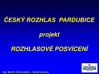 ČESKÝ ROZHLAS PARDUBICE projekt ROZHLASOVÉ POSVÍCENÍ