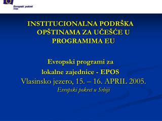 INSTITUCIONALN A PODR ŠKA OPŠTINAMA ZA UČEŠĆE U PROGRAMIMA EU Evropski programi za