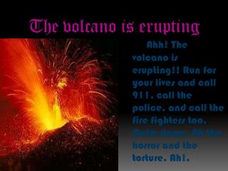 The volcano is erupting