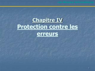 Chapitre IV Protection contre les erreurs