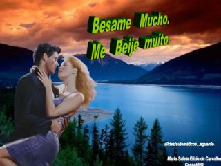 Besame Mucho. Me Beije muito.