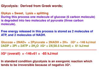 Glycolysis: Derived from Greek words ; Glykys = Sweet, Lysis = splitting