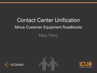 Contact Center Unification Minus Customer Equipment Roadblocks