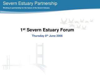 Severn Estuary Partnership Working in partnership for the future of the Severn Estuary