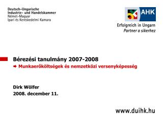 Bérezési tanulmány 2007-2008 Munkaerőköltségek és nemzetközi versenyképesség Dirk Wölfer