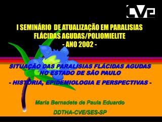 I SEMINÁRIO DE ATUALIZAÇÃO EM PARALISIAS FLÁCIDAS AGUDAS/POLIOMIELITE - ANO 2002 -