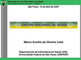 Marco Aurélio de Oliveira Leite Departamento de Informática em Saúde (DIS),