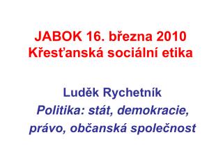 JABOK 16. března 2010 Křesťanská sociální etika