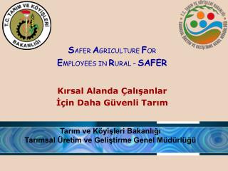 S AFER A GRICULTURE F OR E MPLOYEES IN R URAL – SAFER