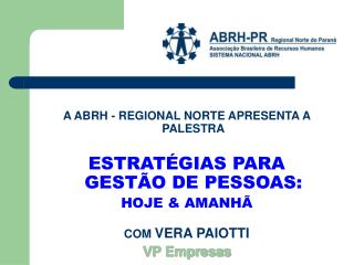 A ABRH - REGIONAL NORTE APRESENTA A PALESTRA ESTRATÉGIAS PARA GESTÃO DE PESSOAS: HOJE &amp; AMANHÃ