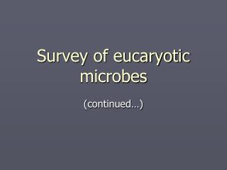 Survey of eucaryotic microbes