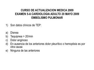 CURSO DE ACTUALIZACION MEDICA 2009 EXAMEN 5-A CARDIOLOGIA ADULTO 20 MAYO 2009 EMBOLISMO PULMONAR