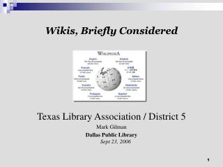 Wikis, Briefly Considered Texas Library Association / District 5 Mark Gilman