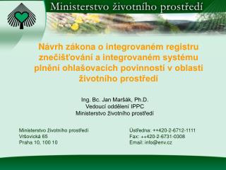 Ing. Bc. Jan Maršák, Ph.D. Vedoucí oddělení IPPC Ministerstvo životního prostředí