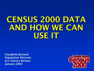 CENSUS 2000 DATA AND HOW WE CAN USE IT