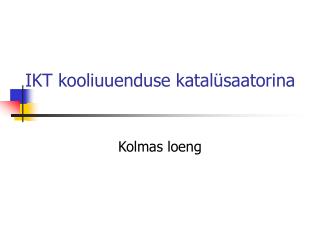 IKT kooliuuenduse katalüsaatorina