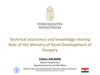 Technical assistance and knowledge-sharing Role of the Ministry of Rural Development of Hungary