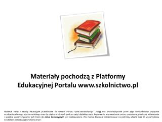 Materiały pochodzą z Platformy Edukacyjnej Portalu szkolnictwo.pl