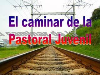 El caminar de la Pastoral Juvenil