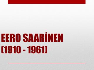 EERO SAARİNEN (1910 - 1961)