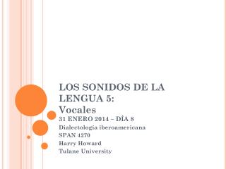 LOS SONIDOS DE LA LENGUA 5: Vocales 31 ENERO 2014 – DÍA 8