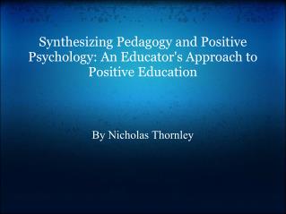 Synthesizing Pedagogy and Positive Psychology: An Educator's Approach to Positive Education