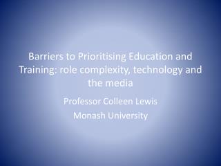 Barriers to Prioritising Education and Training: role complexity, technology and the media