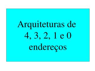 Arquiteturas de 4, 3, 2, 1 e 0 endereços