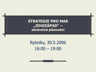 STRATEGIE PRO MAS „JIHOZÁPAD“ – závěrečné plánování