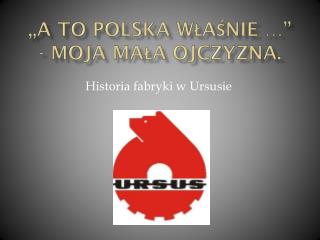 „A to Polska właśnie …” - Moja mała ojczyzna.