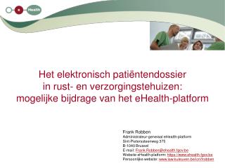 Frank Robben Administrateur-generaal eHealth-platform Sint-Pieterssteenweg 375 B-1040 Brussel