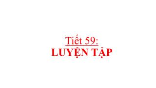 Tiết 59: LUYỆN TẬP