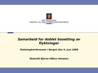 Samarbeid for doblet bosetting av flyktninger Flyktningkonferansen i Bergen den 9. juni 2008