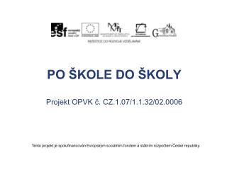 PO ŠKOLE DO ŠKOLY Projekt OPVK č. CZ.1.07/1.1.32/02.0006