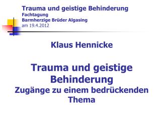 Trauma und geistige Behinderung Fachtagung Barmherzige Brüder Algasing am 19.4.2012
