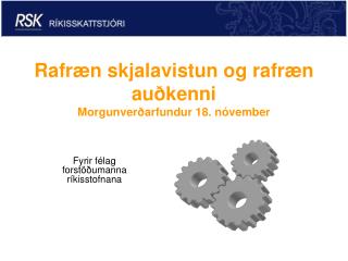 Rafræn skjalavistun og rafræn auðkenni Morgunverðarfundur 18. nóvember